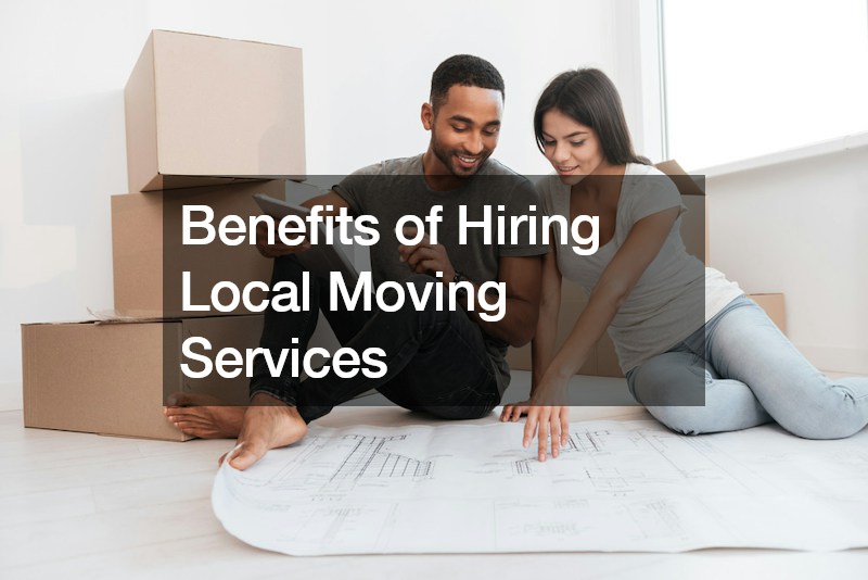 Benefits of Hiring Local Moving Services