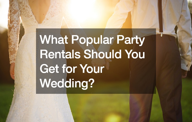 What Popular Party Rentals Should You Get for Your Wedding?