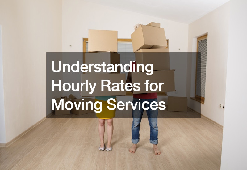 Understanding Hourly Rates for Moving Services